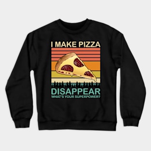 I Make Pizza Disappear Funny Pizza Lovers Foodies Crewneck Sweatshirt